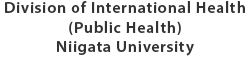 Division of International Health(Public Health)Niigata University
